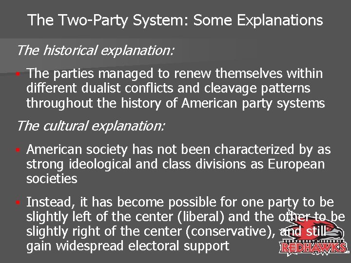 The Two-Party System: Some Explanations The historical explanation: § The parties managed to renew