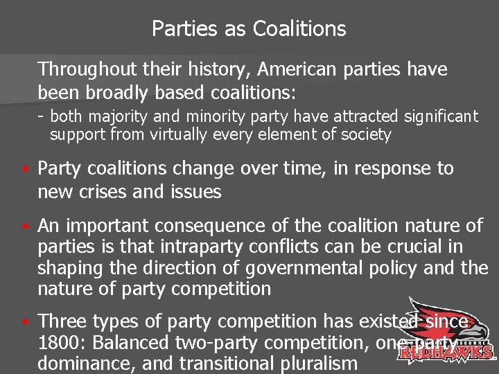 Parties as Coalitions Throughout their history, American parties have been broadly based coalitions: -