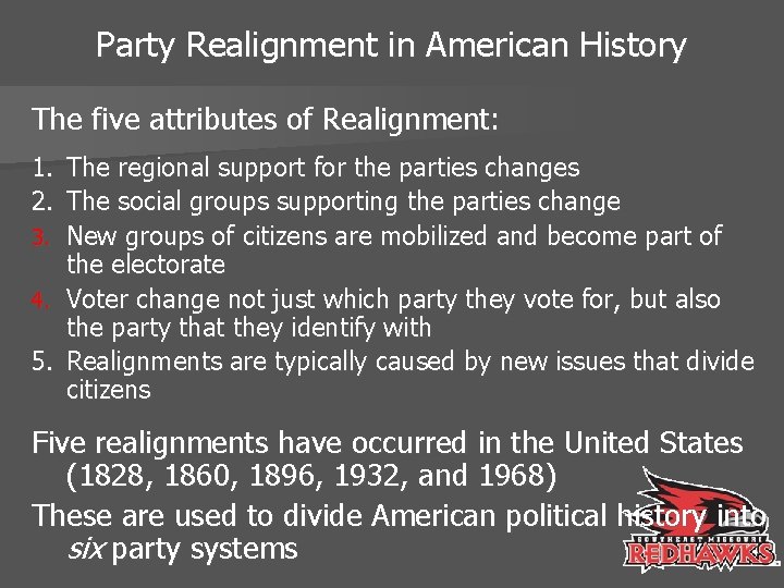 Party Realignment in American History The five attributes of Realignment: 1. The regional support