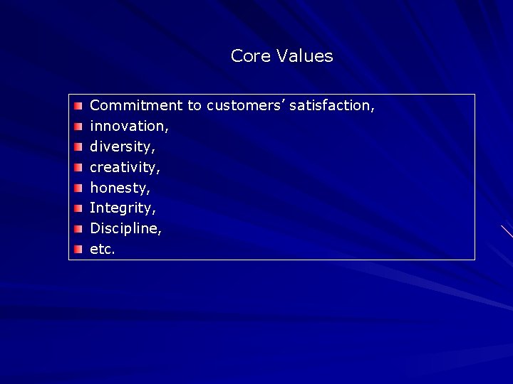 Core Values Commitment to customers’ satisfaction, innovation, diversity, creativity, honesty, Integrity, Discipline, etc. 