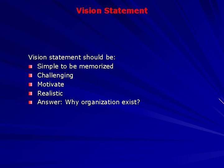 Vision Statement Vision statement should be: Simple to be memorized Challenging Motivate Realistic Answer: