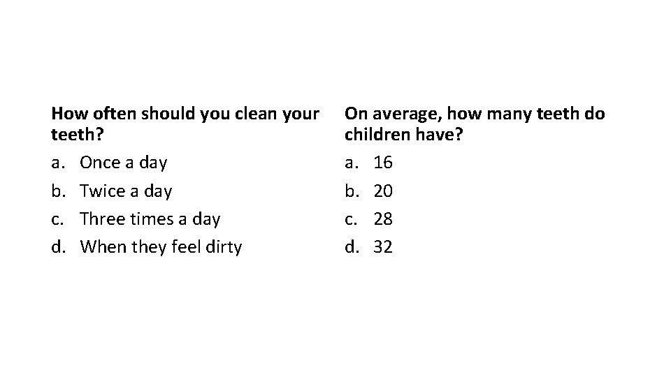 How often should you clean your teeth? a. Once a day b. Twice a