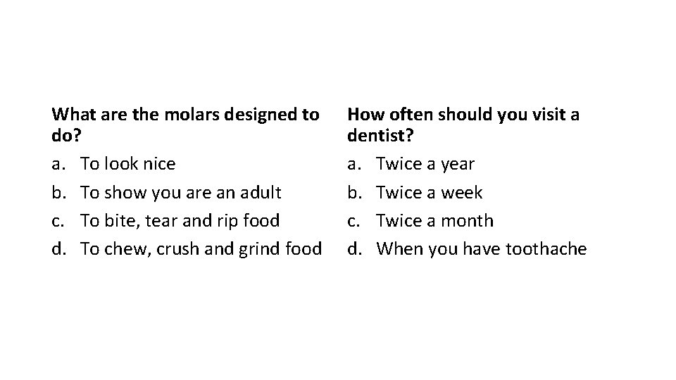 What are the molars designed to do? a. To look nice b. To show