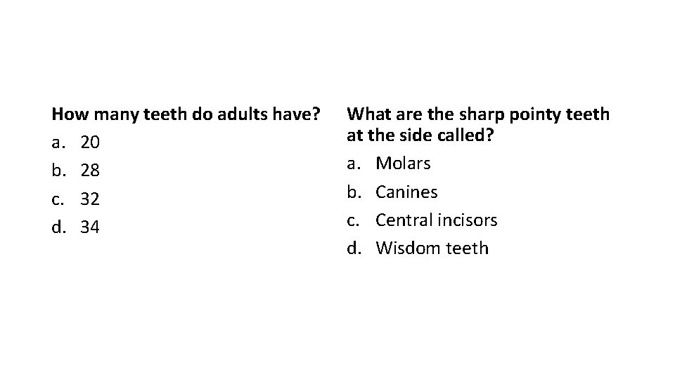 How many teeth do adults have? a. 20 b. 28 c. 32 d. 34
