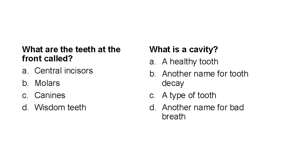 What are the teeth at the front called? a. Central incisors b. Molars c.