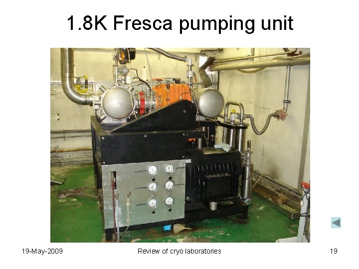 1. 8 K Fresca pumping unit 19 -May-2009 Review of cryo laboratories 19 