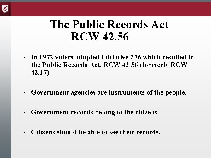 The Public Records Act RCW 42. 56 § In 1972 voters adopted Initiative 276