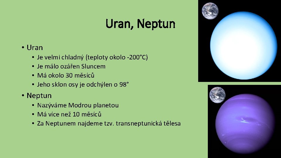 Uran, Neptun • Uran • • Je velmi chladný (teploty okolo -200°C) Je málo