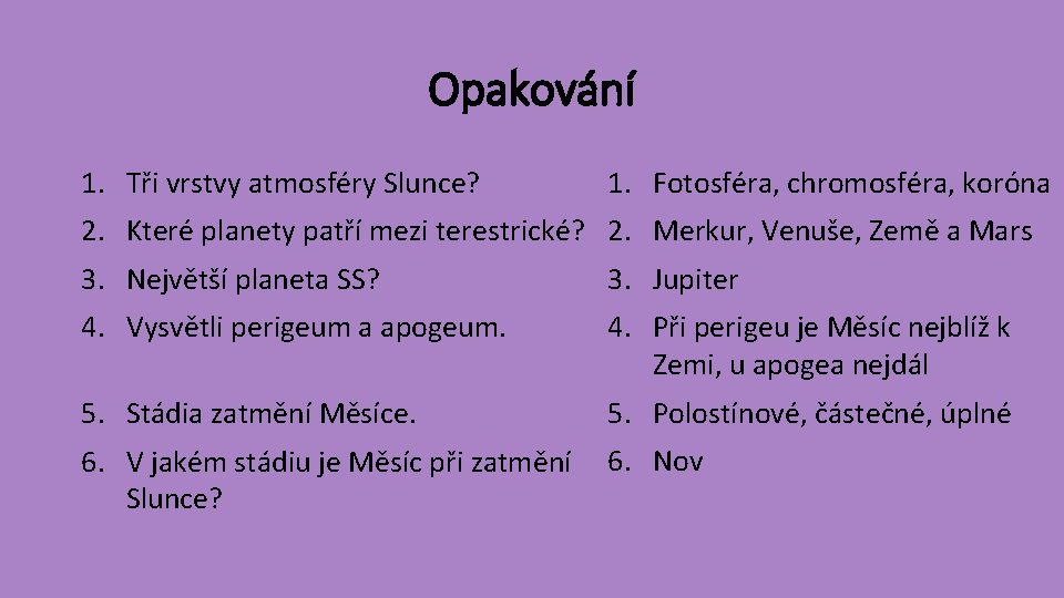 Opakování 1. Tři vrstvy atmosféry Slunce? 1. Fotosféra, chromosféra, koróna 2. Které planety patří