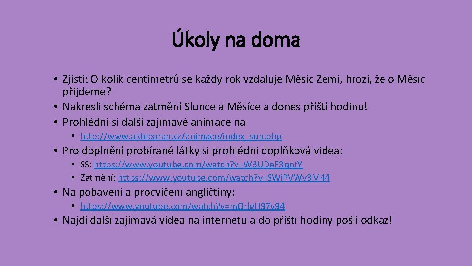 Úkoly na doma • Zjisti: O kolik centimetrů se každý rok vzdaluje Měsíc Zemi,