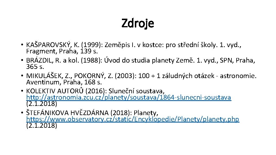 Zdroje • KAŠPAROVSKÝ, K. (1999): Zeměpis I. v kostce: pro střední školy. 1. vyd.