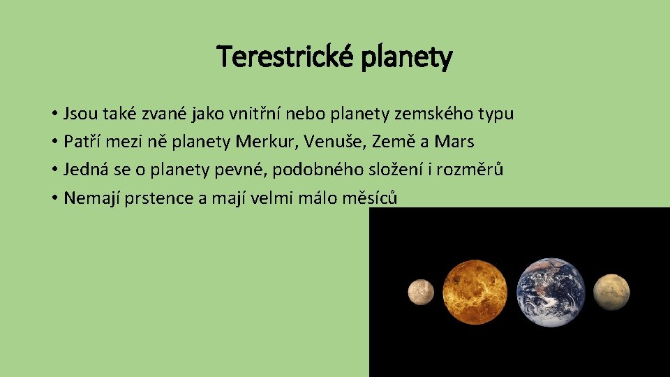 Terestrické planety • Jsou také zvané jako vnitřní nebo planety zemského typu • Patří