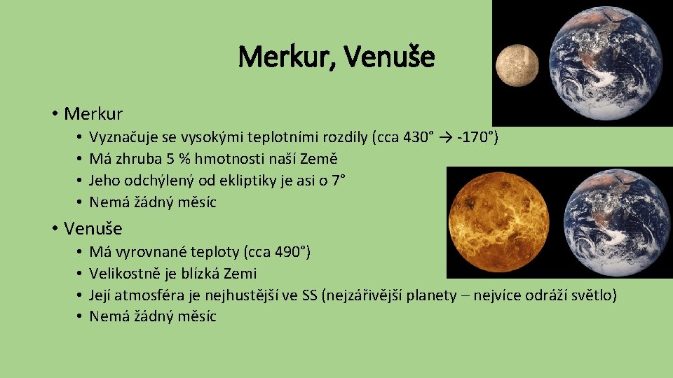 Merkur, Venuše • Merkur • • Vyznačuje se vysokými teplotními rozdíly (cca 430° →