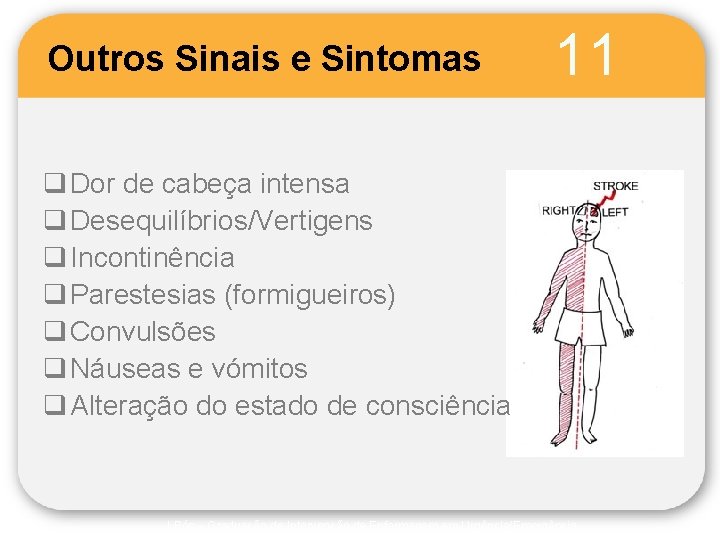 Outros Sinais e Sintomas 11 q Dor de cabeça intensa q Desequilíbrios/Vertigens q Incontinência