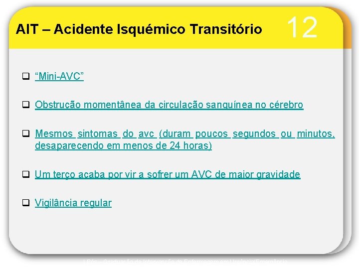 AIT – Acidente Isquémico Transitório 12 q “Mini-AVC” q Obstrução momentânea da circulação sanguínea