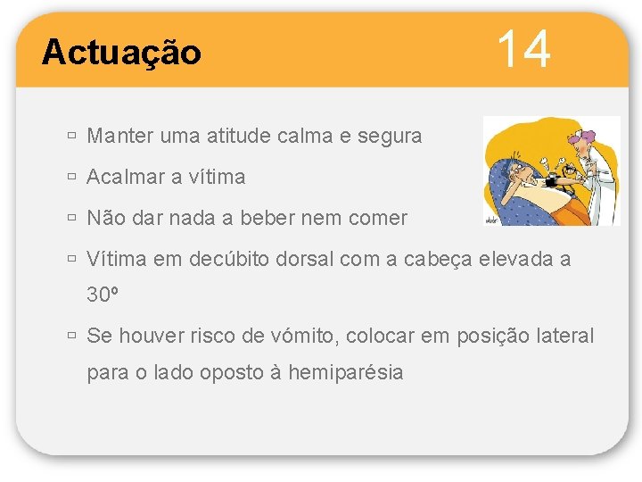 Actuação 14 ù Manter uma atitude calma e segura ù Acalmar a vítima ù