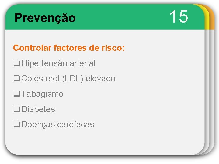 Prevenção Controlar factores de risco: q Hipertensão arterial q Colesterol (LDL) elevado q Tabagismo