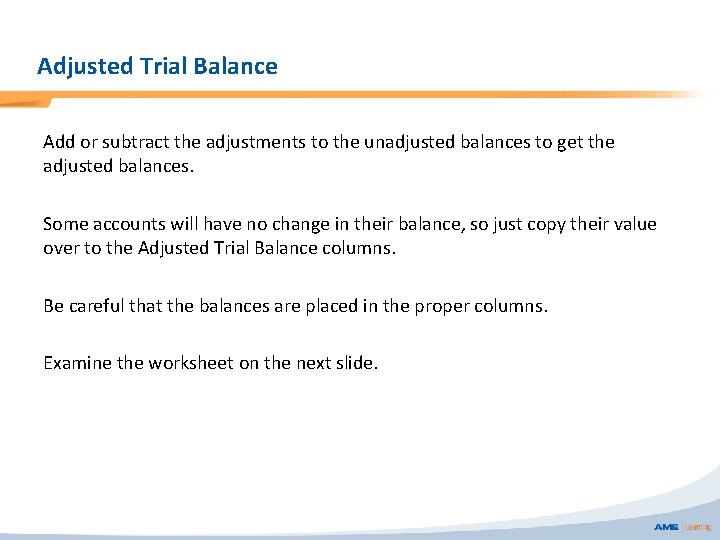 Adjusted Trial Balance Add or subtract the adjustments to the unadjusted balances to get