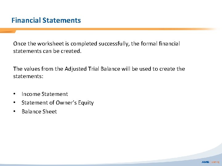 Financial Statements Once the worksheet is completed successfully, the formal financial statements can be