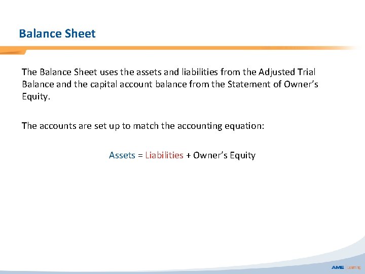 Balance Sheet The Balance Sheet uses the assets and liabilities from the Adjusted Trial