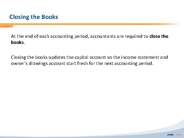 Closing the Books At the end of each accounting period, accountants are required to