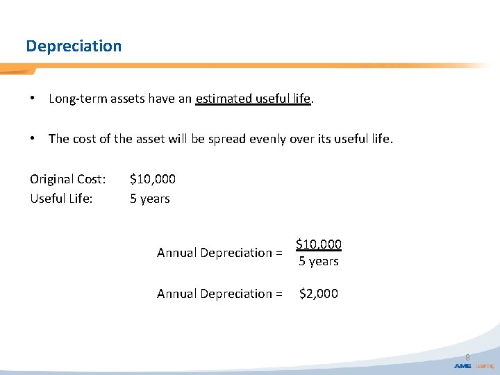 Depreciation • Long-term assets have an estimated useful life. • The cost of the