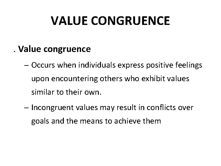 VALUE CONGRUENCE. Value congruence – Occurs when individuals express positive feelings upon encountering others
