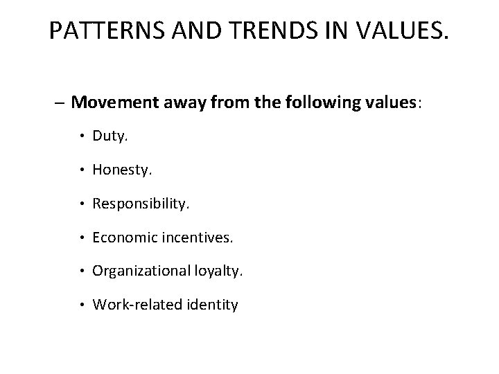 PATTERNS AND TRENDS IN VALUES. – Movement away from the following values: • Duty.