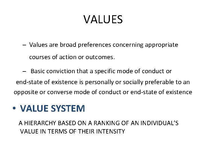 VALUES – Values are broad preferences concerning appropriate courses of action or outcomes. –