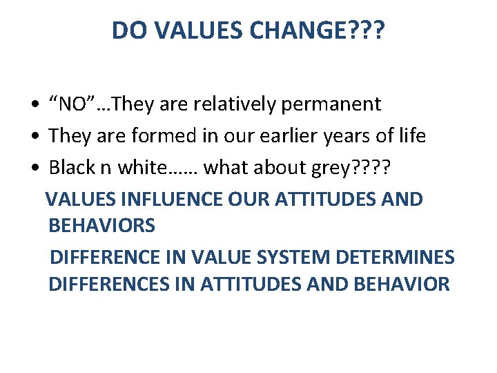 DO VALUES CHANGE? ? ? • “NO”…They are relatively permanent • They are formed