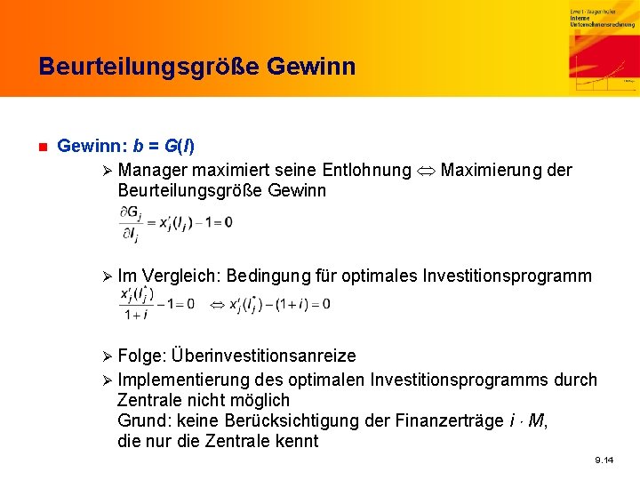 Beurteilungsgröße Gewinn n Gewinn: b = G(I) Ø Manager maximiert seine Entlohnung Maximierung der