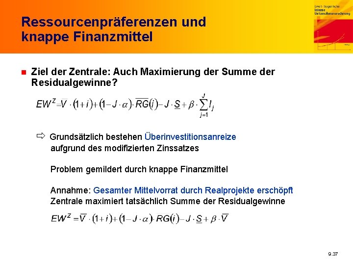 Ressourcenpräferenzen und knappe Finanzmittel n Ziel der Zentrale: Auch Maximierung der Summe der Residualgewinne?