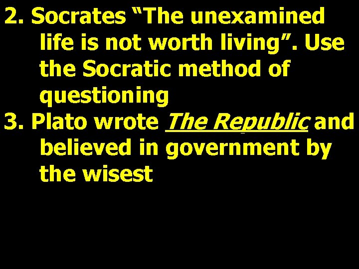 2. Socrates “The unexamined life is not worth living”. Use the Socratic method of