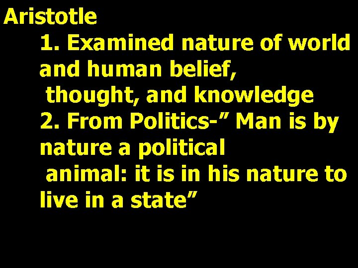 Aristotle 1. Examined nature of world and human belief, thought, and knowledge 2. From