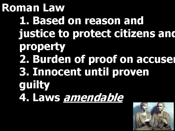 Roman Law 1. Based on reason and justice to protect citizens and property 2.