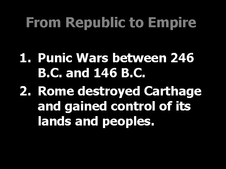 From Republic to Empire 1. Punic Wars between 246 B. C. and 146 B.