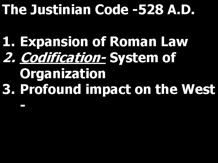 The Justinian Code -528 A. D. 1. Expansion of Roman Law 2. Codification- System