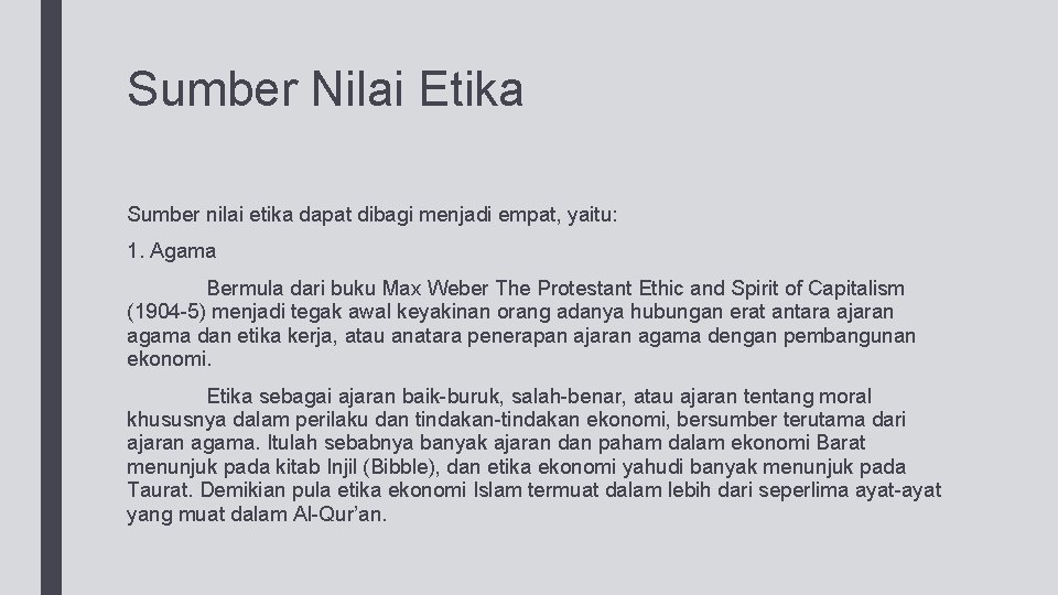 Sumber Nilai Etika Sumber nilai etika dapat dibagi menjadi empat, yaitu: 1. Agama Bermula