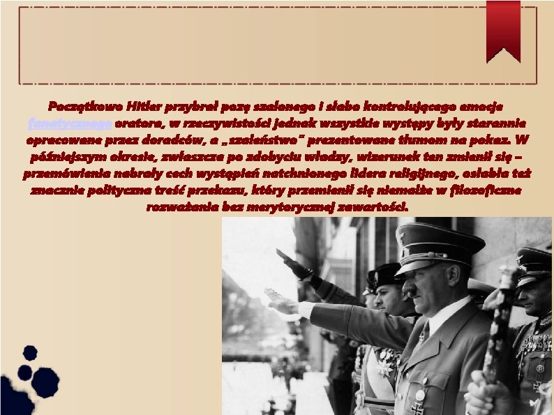 Początkowo Hitler przybrał pozę szalonego i słabo kontrolującego emocje fanatycznego oratora, w rzeczywistości jednak