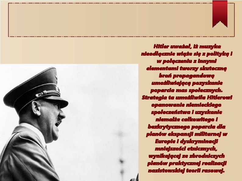 Hitler uważał, iż muzyka nieodłącznie wiąże się z polityką i w połączeniu z innymi