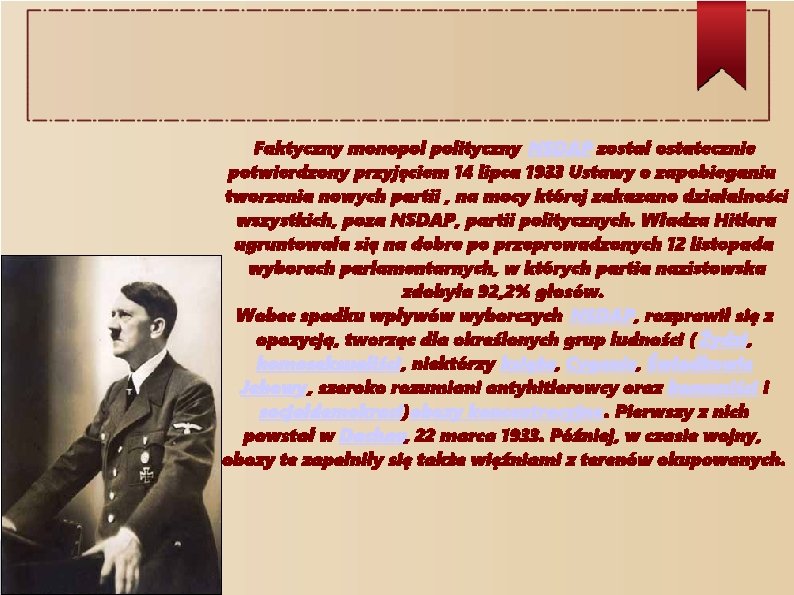 Faktyczny monopol polityczny NSDAP został ostatecznie potwierdzony przyjęciem 14 lipca 1933 Ustawy o zapobieganiu