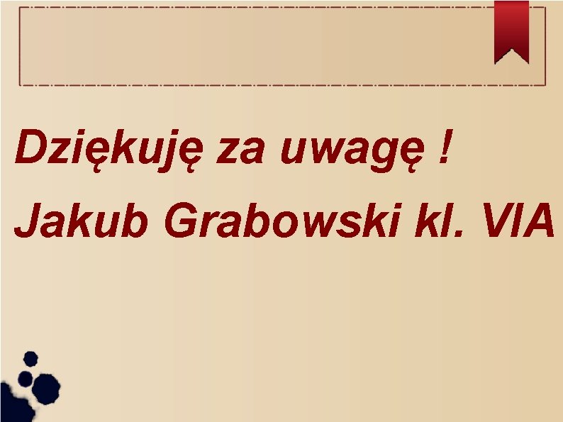 Dziękuję za uwagę ! Jakub Grabowski kl. VIA 