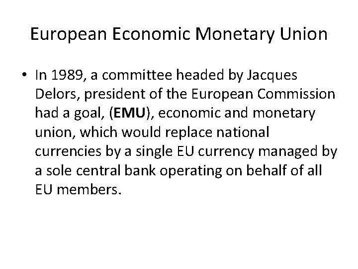 European Economic Monetary Union • In 1989, a committee headed by Jacques Delors, president