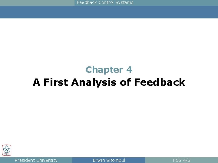 Feedback Control Systems Chapter 4 A First Analysis of Feedback President University Erwin Sitompul