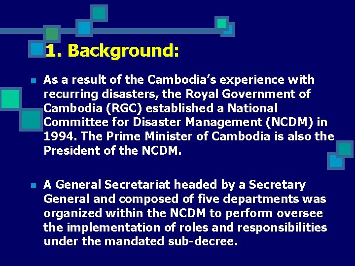 1. Background: n As a result of the Cambodia’s experience with recurring disasters, the