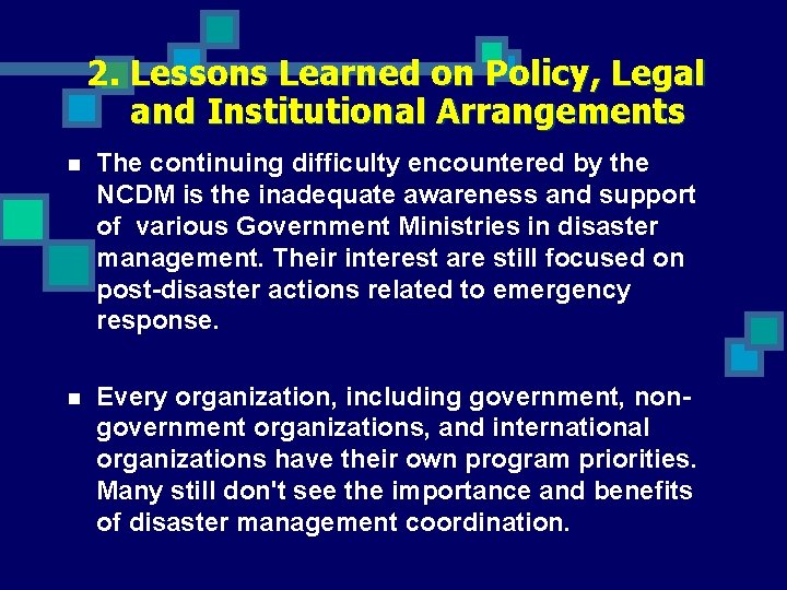 2. Lessons Learned on Policy, Legal and Institutional Arrangements n The continuing difficulty encountered