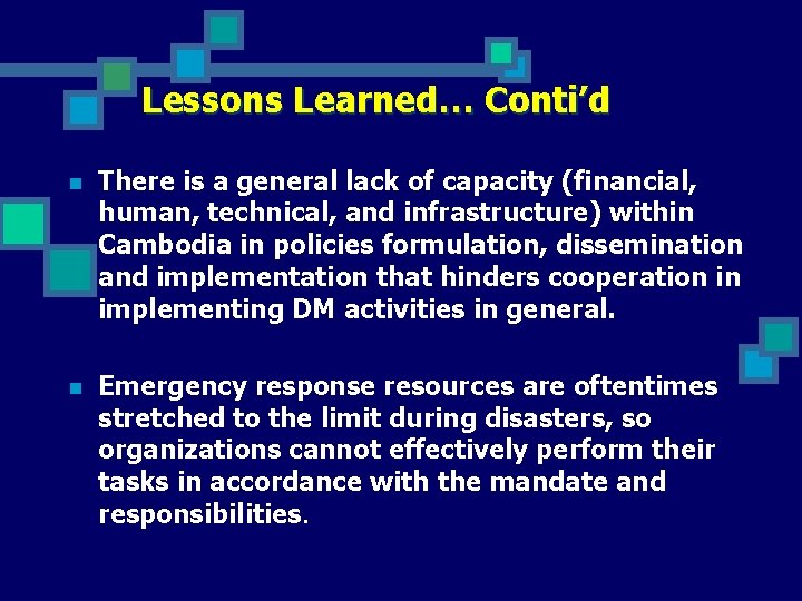 Lessons Learned… Conti’d n There is a general lack of capacity (financial, human, technical,