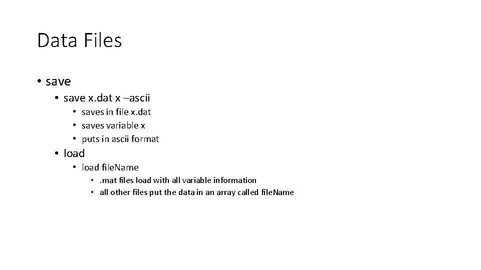 Data Files • save x. dat x –ascii • saves in file x. dat Data Files • save x. dat x –ascii • saves in file x. dat