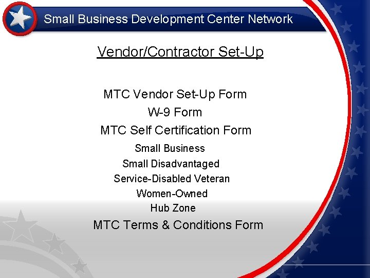 Small Business Development Center Network Vendor/Contractor Set-Up MTC Vendor Set-Up Form W-9 Form MTC