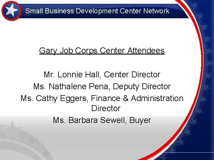 Small Business Development Center Network Gary Job Corps Center Attendees Mr. Lonnie Hall, Center